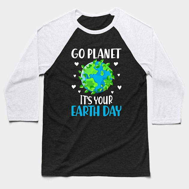 Go Planet It's Your Earth Day Funny Earth Day Baseball T-Shirt by WildFoxFarmCo